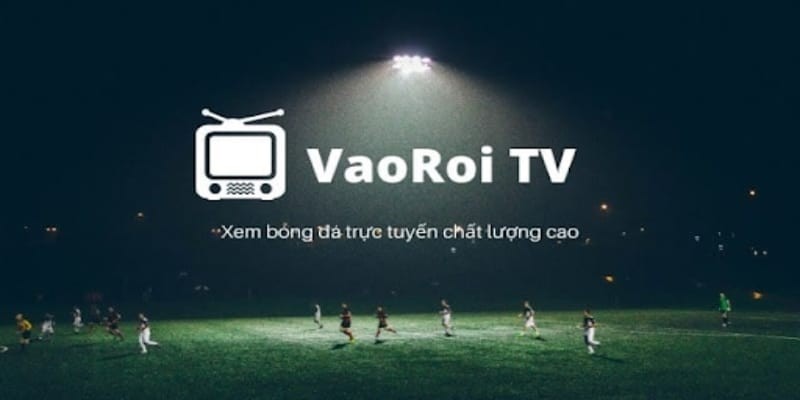 Nhanh chóng xem trực tiếp không cần đăng ký tài khoản tại Vaoroi TV